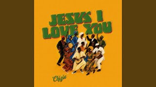 JESUS I LOVE YOU - CHIZIE