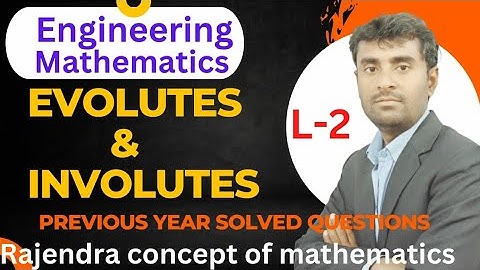 Evolutes &  Involutes  | Centre of curvatures | Radius of Curvature | Previous year Solved Questions