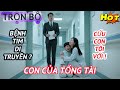 Mẹ Đơn Thân Xin Tiền Chữa Bệnh Cho Con Bị Đuổi Đánh, Tổng Tài Nhìn Thấy Tờ ADN Liền Quỳ Xuống