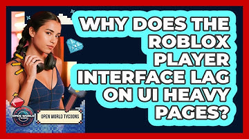 Why Does The Roblox Player Interface Lag On UI Heavy Pages? - Open World Tycoons