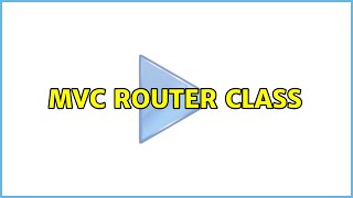 MVC router class (2 Solutions!!)