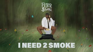 Peter $Un - I Need 2 Smoke 