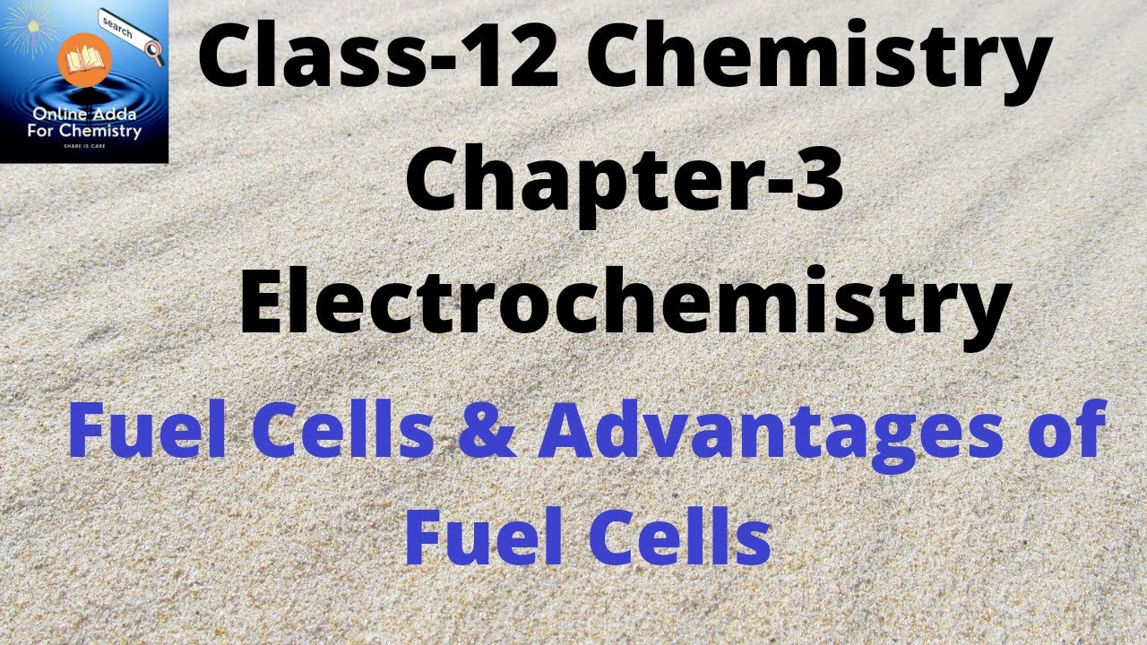 Fuel Cells Advantages of Fuel Cells Class12 NCERT Chaper3 Electrochemistry YouTube