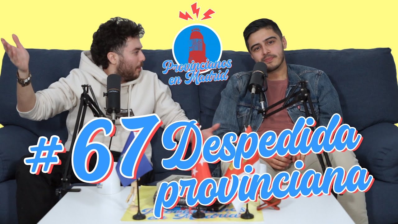 Ep. 67: DESPEDIDA provinciana | Provincianos en Madrid