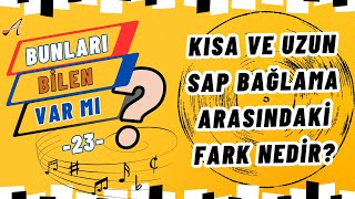 KISA VE UZUN SAP BAĞLAMA ARASINDAKİ FARK NEDİR ?