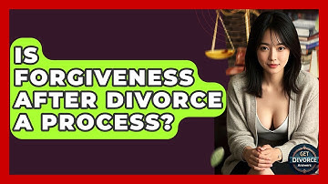 Is Forgiveness After Divorce A Process? - Get Divorce Answers