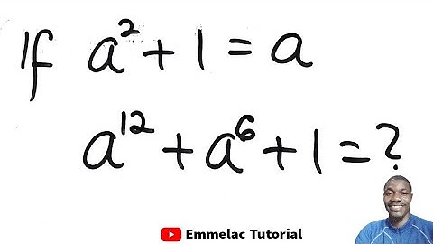 Example 4 on Algebra Expression. If a² + 1 =a Then the value of a¹²+a⁶+1 is what?