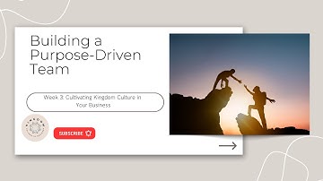 Building a Purpose-Driven Team | Cultivating Kingdom Culture in Your Business - Week 3