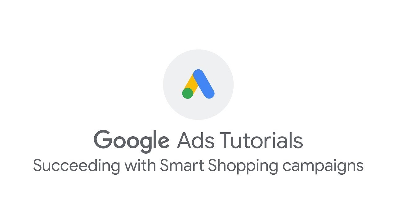  New  Google Ads Tutorials: Succeeding with Smart Shopping campaigns