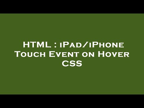HTML : iPad/iPhone Touch Event on Hover CSS