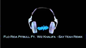 Flo Rida Pitbull Ft Wiz Khalifa - Say Yeah Remix ♥