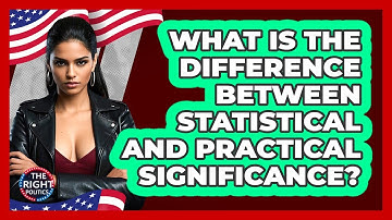 What Is The Difference Between Statistical And Practical Significance?