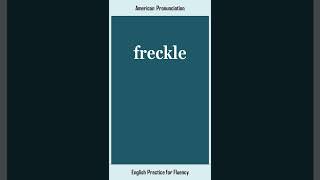 freckle, How to Say or Pronounce FRECKLE in American, British English, Pronunciation