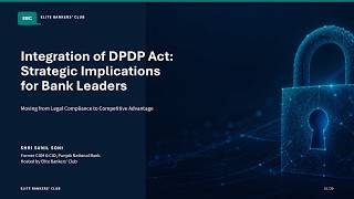 DPDP Act for Bank Leaders (Integration of DPDP Act: Strategic Implications for Bank Leaders)