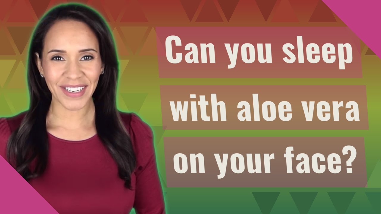 Can you sleep with aloe vera on your face? YouTube