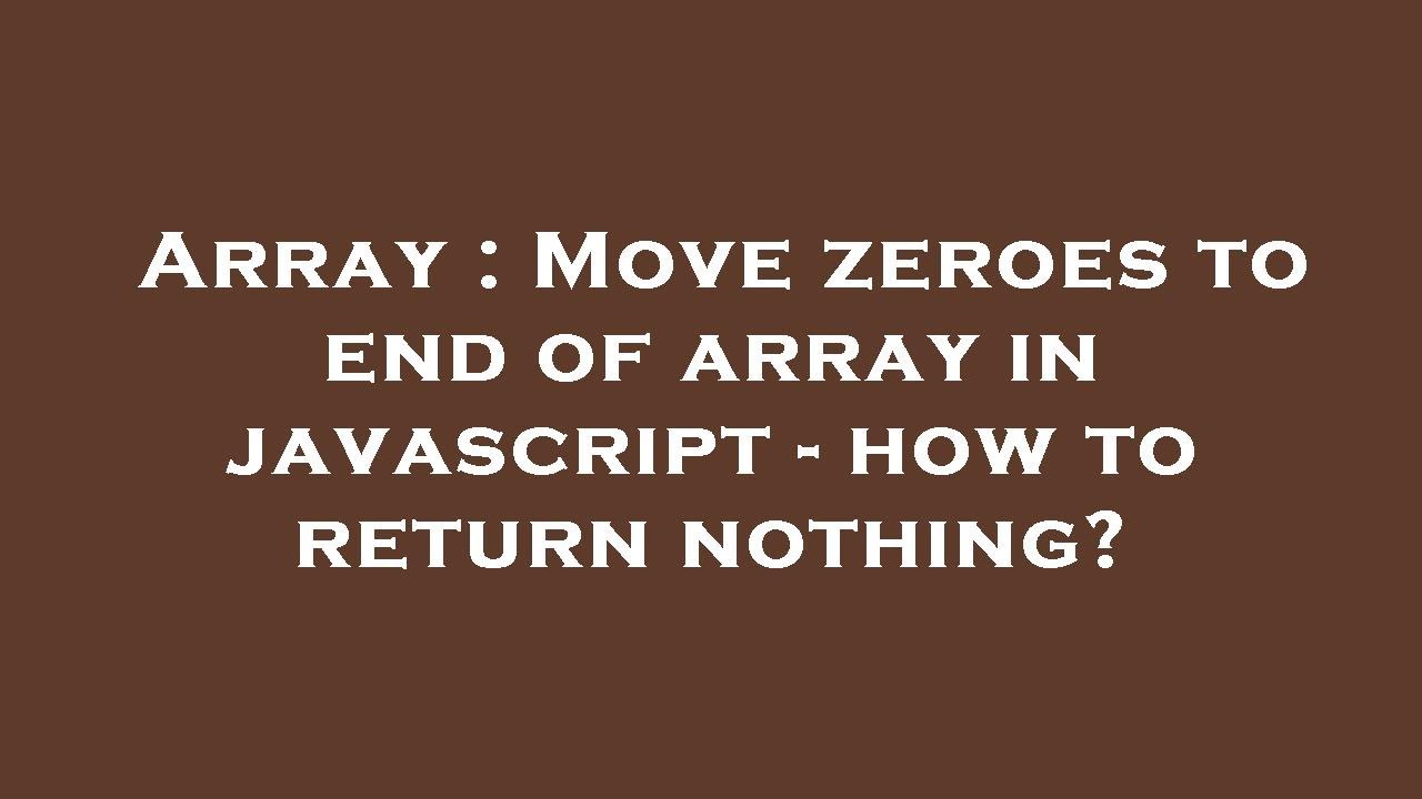 Array Move Zeroes To End Of Array In Javascript How To Return 