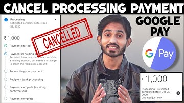 How To Cancel Processing Payment In Google Pay - Google Pay Processing Payment Solution
