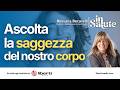 ASCOLTA LA SAGGEZZA DEL NOSTRO CORPO - con Rossana Becarelli