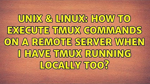 Unix & Linux: How to execute TMUX commands on a remote server when I have TMUX running locally too?