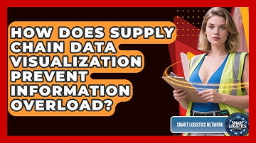 How Does Supply Chain Data Visualization Prevent Information Overload? - Smart Logistics Network