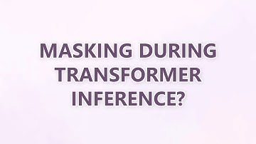 Masking during transformer inference?