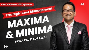Maxima and Minima | Strategic Cost Management | CMA Final New 2022 Syllabus | By CA Raj K Agrawal