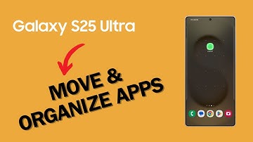How To Move Apps & Organize Home Screen on Galaxy S25 Ultra