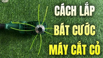 Hướng dẫn lắp bát cước cho máy cắt cỏ dùng pin