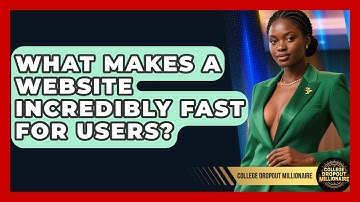 What Makes A Website Incredibly Fast For Users? - College Dropout Millionaire