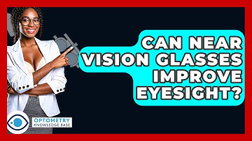 Can Near Vision Glasses Improve Eyesight? - Optometry Knowledge Base