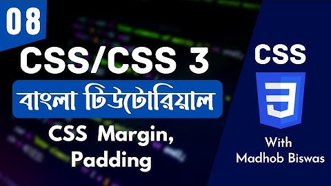 CSS Bangla Tutorial / CSS3 Bangla Tutorial [#8]  How CSS Padding and Margin Works | Madhob biswas