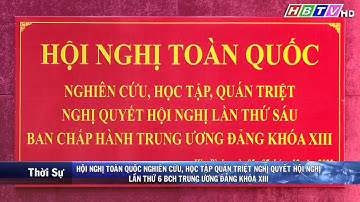 Hội nghị toàn quốc nghiên cứu, học tập quán triệt Nghị quyết hội nghị lần thứ 6 BCH TW khóa XIII