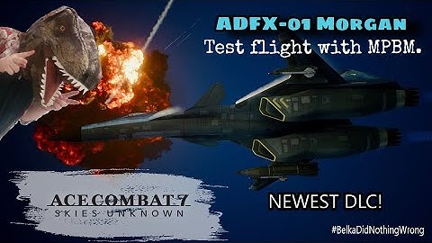 MORGAN TAKES FLIGHT | ADFX-01 (w/ MPBM) Test Flight ~ Ace Combat 7