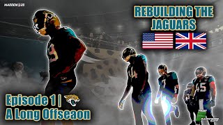 A Realistic Rebuild Of The Jaguars | Madden 20 | A Long Off-Season | EP.1
