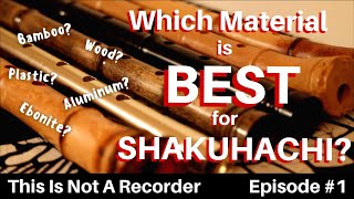 Different Materials of Shakuhachi - This is Not a Recorder Ep. 1