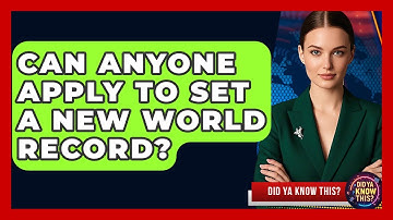 Can Anyone Apply to Set a New World Record? - Did Ya Know This