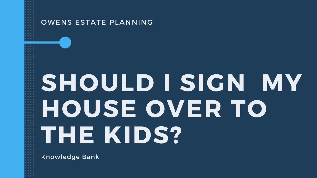 Can I Sign My House Over To My Children