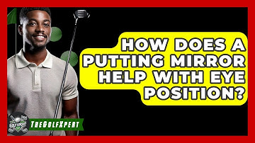 How Does A Putting Mirror Help With Eye Position? - The Golf Xpert