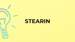 What is the meaning of the word STEARIN?