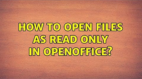 How to open files as read only in openoffice? (3 Solutions!!)