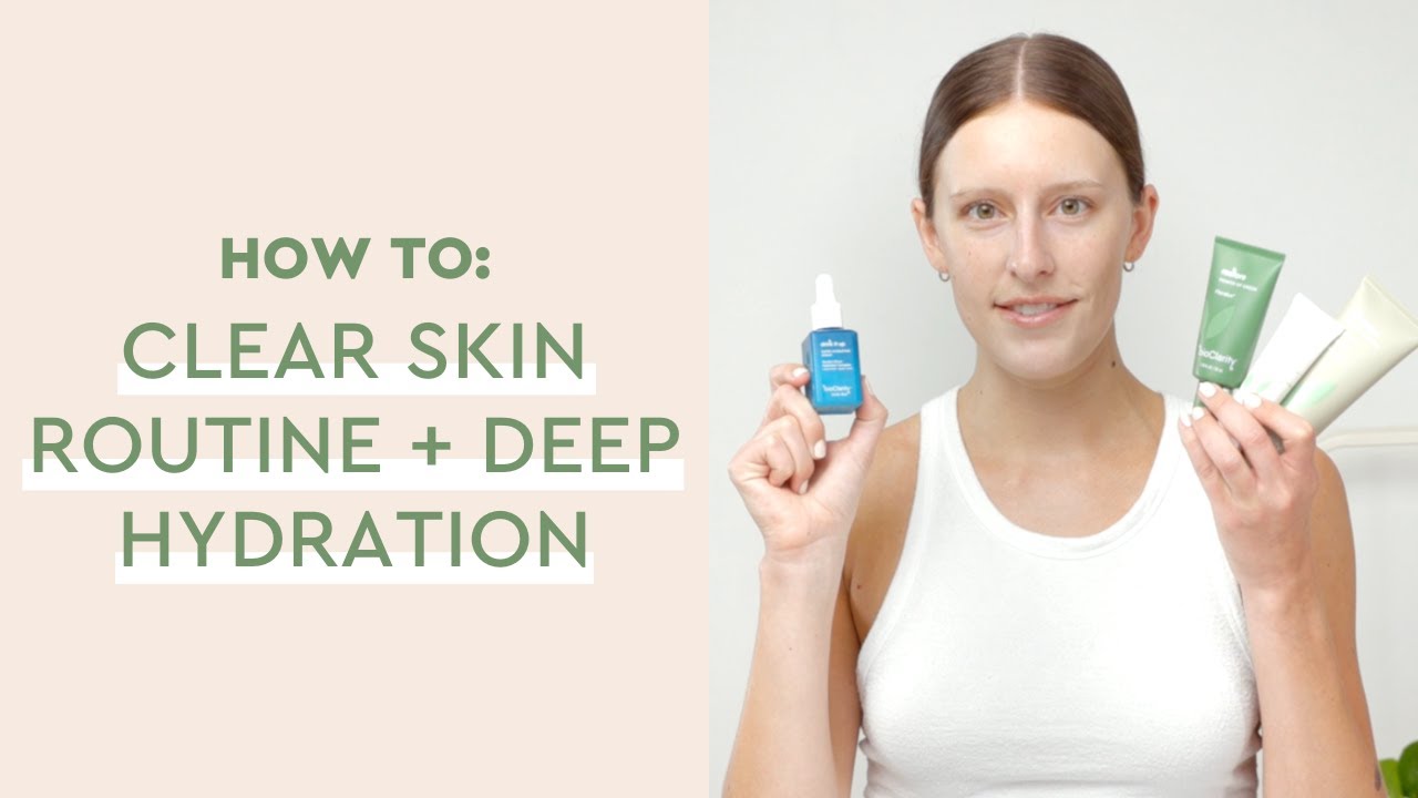 Skin Hydration Routine How To Use Clear Skin Routine + Deep Hydration - YouTube