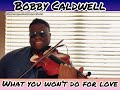 Bobby Caldwell - What You Won&#39;t Do For Love (Dominique Hammons Violin Cover)