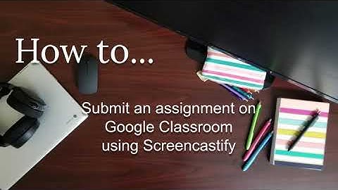 SCREENCASTIFY: Submit a Video Assignment to Google Classroom