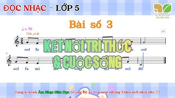 BÀI ĐỌC NHẠC SỐ 3 - CHỦ ĐỀ 5 | ÂM NHẠC LỚP 5 | KẾT NỐI TRI THỨC & CUỘC SỐNG