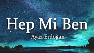 Ayaz Erdoğan - Hep Mi Ben? (Sözleri/Lyrics)