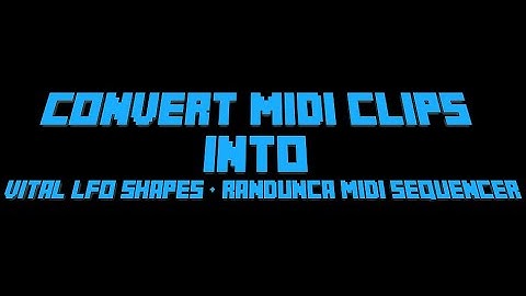 How to convert MIDI clips into Vital LFO shapes  & 1st look at Randunca Midi Sequencer