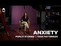 Anxiety | Porch Stories