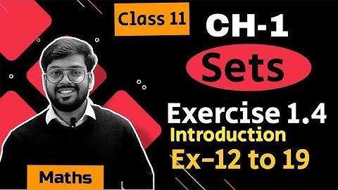 Class 11 Maths Ch 1 Sets Exercise 1.4 introduction Examples 12 to 19 || English Medium NCERT || CBSE