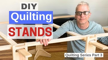 DIY Quilting / Part 3 / Quilting Stands Tutorial