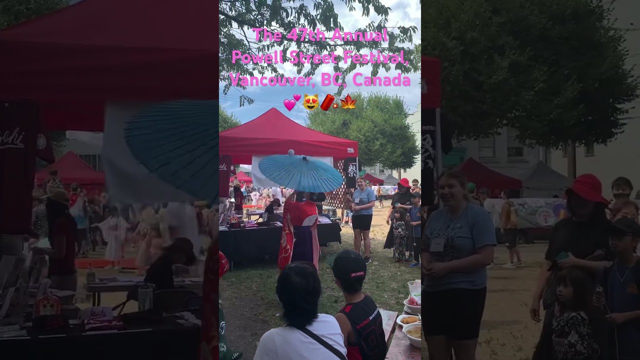 The 47th Annual Powell Street Festival, Vancouver, BC, Canada 🎉💕🧨🇨🇦